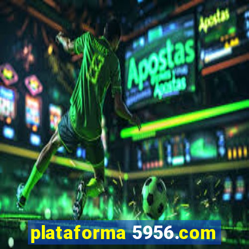 plataforma 5956.com